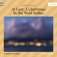 Charles Kingsley. At Last: A Christmas in the West Indies (Unabridged)