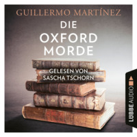 Guillermo  Martinez. Die Oxford-Morde (Ungek?rzt)