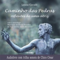 Leona Cavalli. Caminho das Pedras - Reflex?es de uma atriz (Integral)