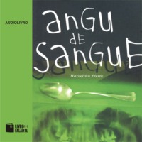 Marcelino Freire. Angu de Sangue (Integral)