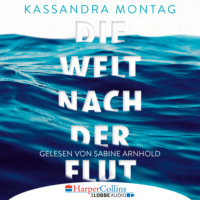 Kassandra montag. Die Welt nach der Flut (Ungek?rzt)