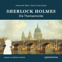 Sir Arthur Conan Doyle. Sherlock Holmes: Die Themsemorde (Ungek?rzt)