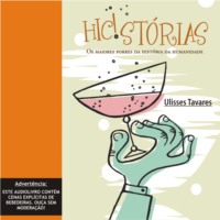 Ulisses Tavares. Hic!st?rias - Os maiores porres da hist?ria da humanidade (Integral)