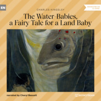 Charles Kingsley. The Water-Babies, a Fairy Tale for a Land Baby (Unabridged)