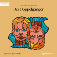 Fjodor Dostojewski. Der Doppelg?nger (Ungek?rzt)