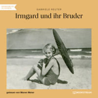 . Irmgard und ihr Bruder (Ungek?rzt)