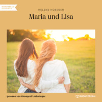 Helene H?bener. Maria und Lisa (Ungek?rzt)