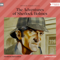 Sir Arthur Conan Doyle. The Adventures of Sherlock Holmes (Unabridged)