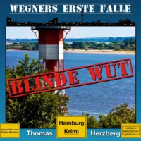 Thomas Herzberg. Blinde Wut - Wegners erste F?lle - Hamburg Krimi, Band 3 (ungek?rzt)