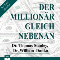Dr. Thomas Stanley. Der Million?r gleich nebenan - Erstaunliche Geheimnisse des Reichtums (Ungek?rzt)
