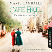 Marie Lamballe. T?chter der Hoffnung - Caf? Engel, Teil 3 (Ungek?rzt)