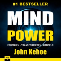 Джон Кехо. MindPower - Erkennen - Transformieren - Handeln (Ungek?rzt)