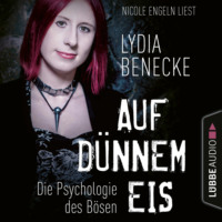 Lydia Benecke. Auf d?nnem Eis - Die Psychologie des B?sen (Ungek?rzt)