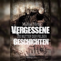 Michael Hirtzy. Vergessene Geschichten - Die Mutter der Felsen (unabridged)