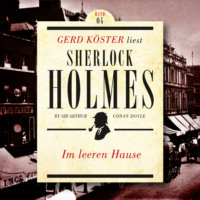 . Im leeren Hause - Gerd K?ster liest Sherlock Holmes - Kurzgeschichten, Band 4 (Ungek?rzt)