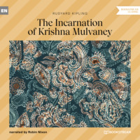 Редьярд Джозеф Киплинг. The Incarnation of Krishna Mulvaney (Unabridged)