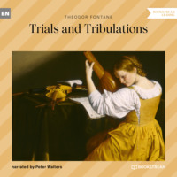 Theodor Fontane. Trials and Tribulations (Unabridged)
