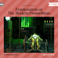 Mary Shelley. Frankenstein or The Modern Prometheus (Unabridged)