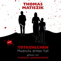 Thomas Matiszik. Totkehlchen - Modrichs dritter Fall