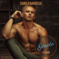 Danilo Barbosa. O garoto - O conto que deu origem ao livro (Integral)