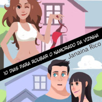 Janaina Rico. Dez dias para roubar o namorado da vizinha (Integral)