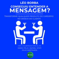 L?o Borba. Conseguiu entender a mensagem? - Transforme qualquer produto do card?pio no desejo do cliente - Bar(do)L?o, Livro 2 (Integral)