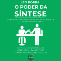 L?o Borba. O poder da s?ntese - Saiba como n?o exagerar na dose na hora de conquistar o sucesso - Bar(do)L?o, Livro 1 (Integral)