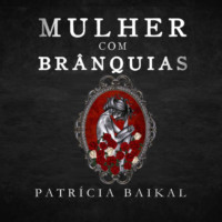Patr?cia Baikal. Mulher com br?nquias (Integral)