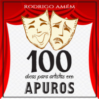 Rodrigo Am?m. 100 dicas para artistas em apuros (Integral)