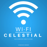 Vanessa Bosso. Wi-fi celestial - Sua conex?o com o Divino (Integral)