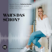 Katharina Domiter. War's das schon? - Hunga, miad & koid - Ein Hoch aufs Leben, Oida!, Folge 12 (Ungek?rzt)
