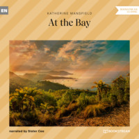Кэтрин Мэнсфилд. At the Bay (Unabridged)