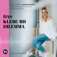 Katharina Domiter. Das Klebe-BH-Dilemma - Hunga, miad & koid - Ein Hoch aufs Leben, Oida!, Folge 10 (Ungek?rzt)