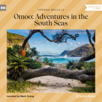 . Omoo: Adventures in the South Seas (Unabridged)