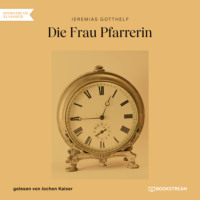 Jeremias  Gotthelf. Die Frau Pfarrerin (Ungek?rzt)