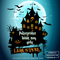 Lara Steel. Poltergeister k?sst man nicht (ungek?rzt)