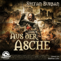 Stefan Burban. Aus der Asche - Die Chronik der Falkenlegion, Band 1 (ungek?rzt)