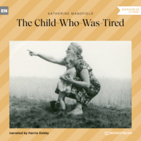 Кэтрин Мэнсфилд. The Child-Who-Was-Tired (Unabridged)
