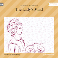 Кэтрин Мэнсфилд. The Lady's Maid (Unabridged)