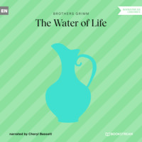Brothers Grimm  . The Water of Life (Unabridged)