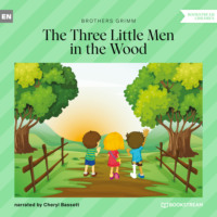 Brothers Grimm  . The Three Little Men in the Wood (Unabridged)