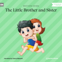 Brothers Grimm  . The Little Brother and Sister (Unabridged)