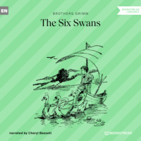 Brothers Grimm  . The Six Swans (Unabridged)