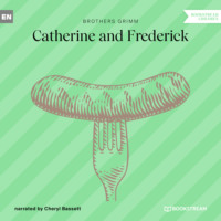 Brothers Grimm  . Catherine and Frederick (Unabridged)