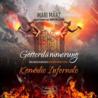 Mari M?rz. Kom?die Infernale / G?tterd?mmerung - Zwei Geschichten zwischen Himmel & H?lle (ungek?rzt)