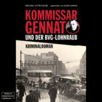 Regina St?rickow . Kommissar Gennat und der BVG-Lohnraub - Gennat-Krimi, Band 1 (ungek?rzt)