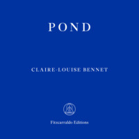 Claire-louise Bennett. Pond (Unabridged)