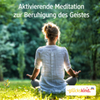 Bettina Breunig. Aktivierende Meditation zur Beruhigung des Geistes