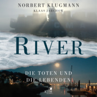 Norbert Klugmann. RIVER - Die Toten und die Lebenden (Ungek?rzt)