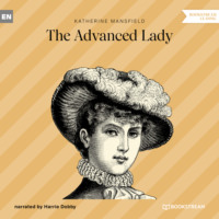 Кэтрин Мэнсфилд. The Advanced Lady (Unabridged)